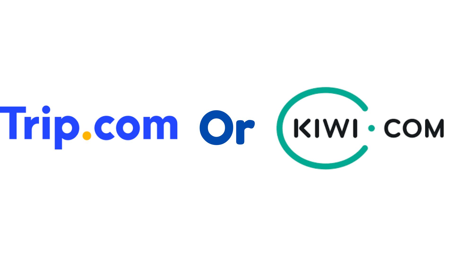 Trip.com or Kiwi.com Best Travel Deals provider